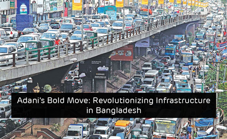 Adani’s Bold Move: Revolutionising Infrastructure in Bangladesh
