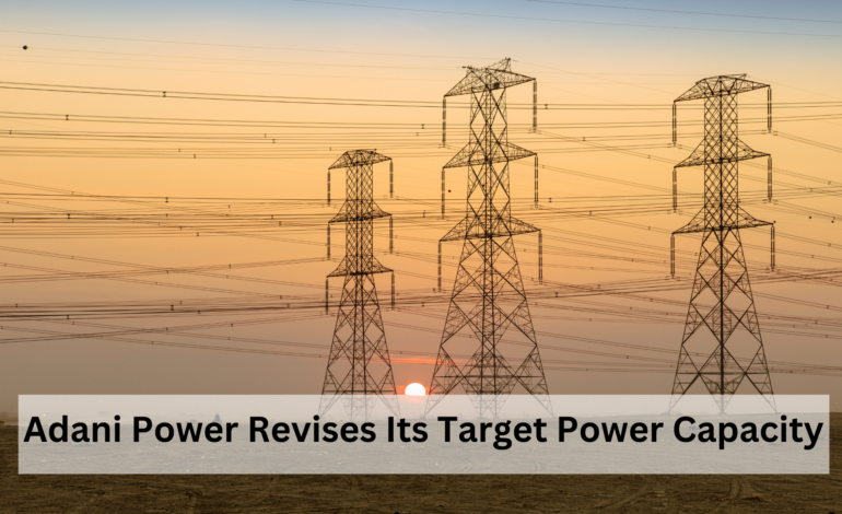 Adani Power Revises Its Target Power Capacity