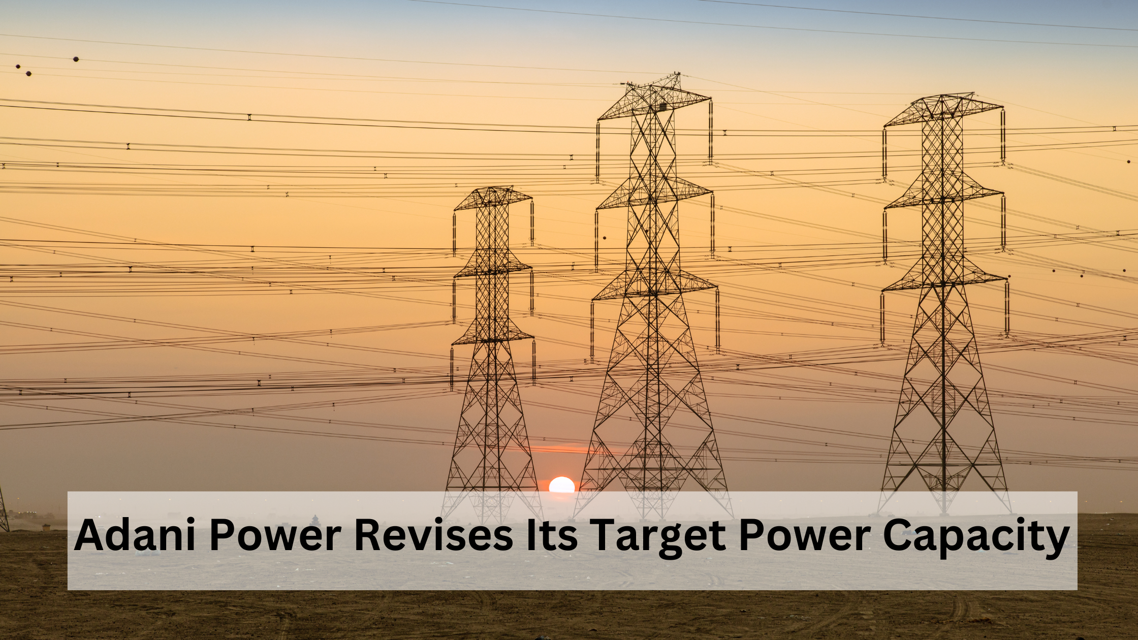 Adani Power Revises Its Target Power Capacity
