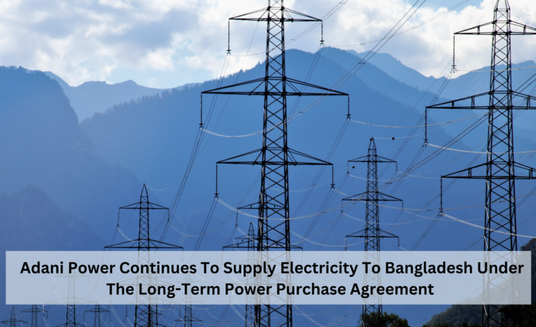 Adani Power Continues To Supply Electricity To Bangladesh Under The Long-Term Power Purchase Agreement