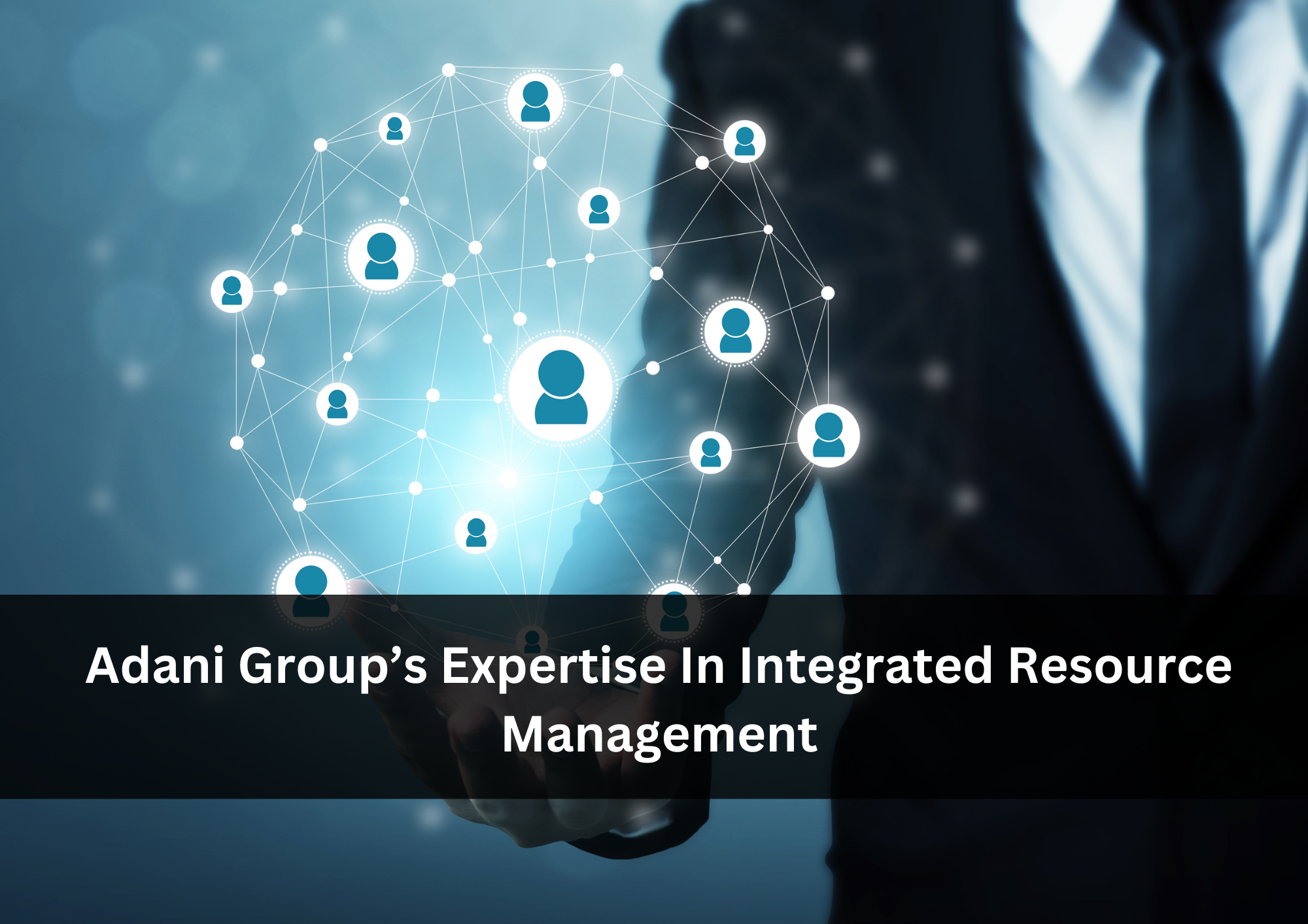 Adani Group’s Expertise In Integrated Resource Management