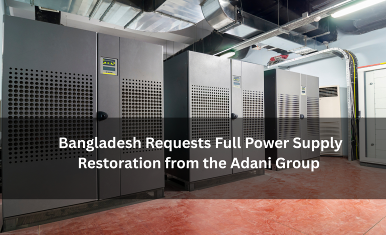 Bangladesh Requests Full Power Supply Restoration from the Adani Group