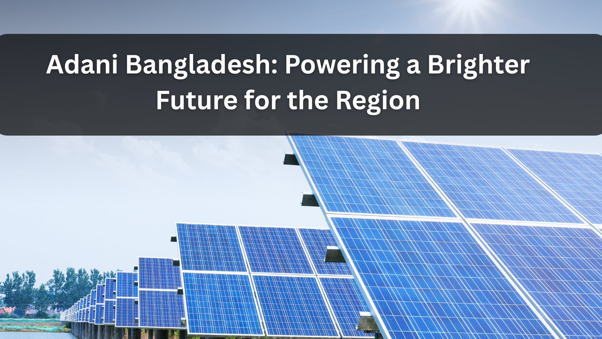 Adani Bangladesh: Powering a Brighter Future for the Region