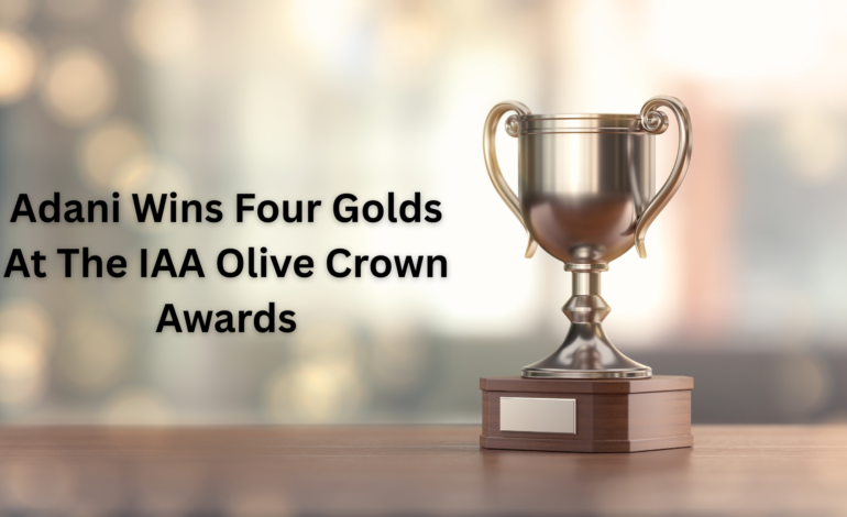 Adani Wins Four Golds At The IAA Olive Crown Awards