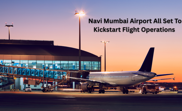 Navi Mumbai Airport All Set To Kickstart Flight Operations